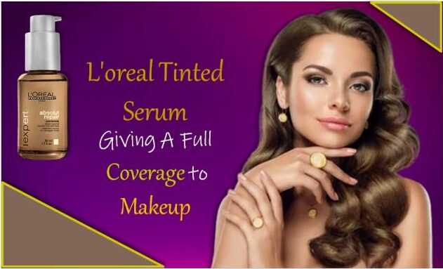 You are currently viewing L’oreal Tinted Serum Giving A Full Coverage to Makeup